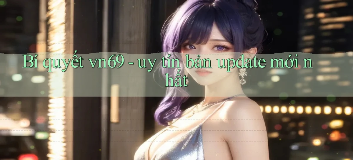 vn69   Game Kỹ Thuật Số   Link Chính Thức 24h