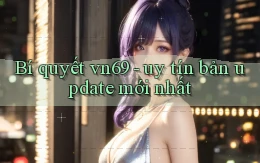 Bí quyết vn69   uy tín bản update mới nhất