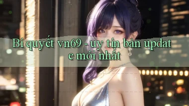 Bí quyết vn69   uy tín bản update mới nhất