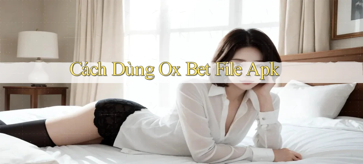 cách dùng ox bet file apk