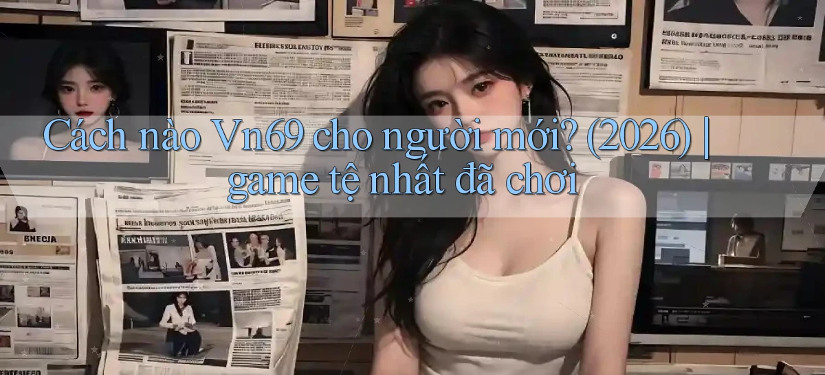 vn69   Game Kỹ Thuật Số   Link Chính Thức 24h