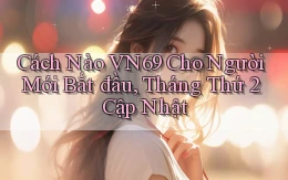 Cách nào vn69 cho người mới bắt đầu, tháng thứ 2   cập nhật