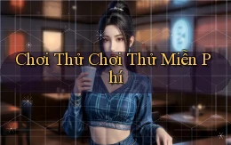 Chơi thử Chơi thử miễn phí