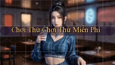 Chơi thử Chơi thử miễn phí