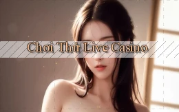 Chơi thử Live casino