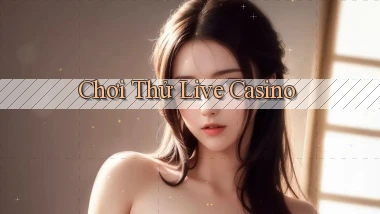 Chơi thử Live casino