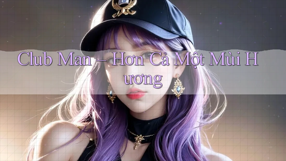 Club Man – Hơn Cả Một Mùi Hương