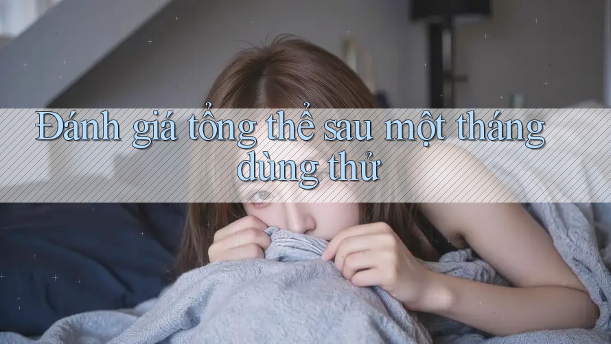 Đánh giá tổng thể sau một tháng dùng thử