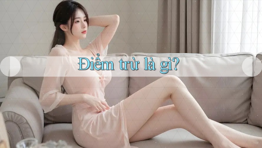 Điểm trừ là gì?