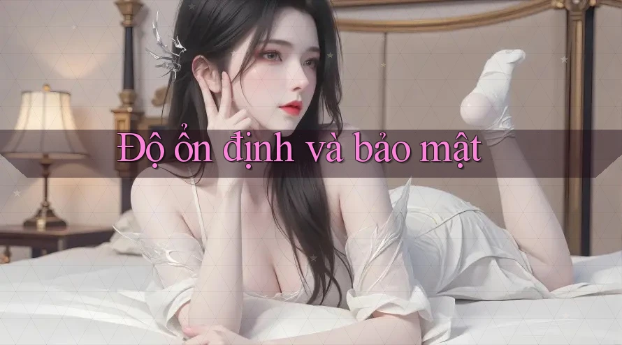 Độ ổn định và bảo mật