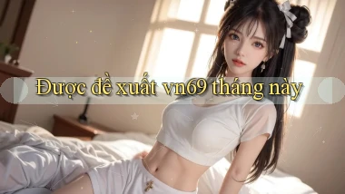 Được đề xuất vn69 tháng này