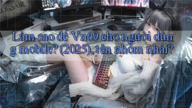Làm sao để Vn69 cho người dùng mobile (2025), tên nhóm nhái