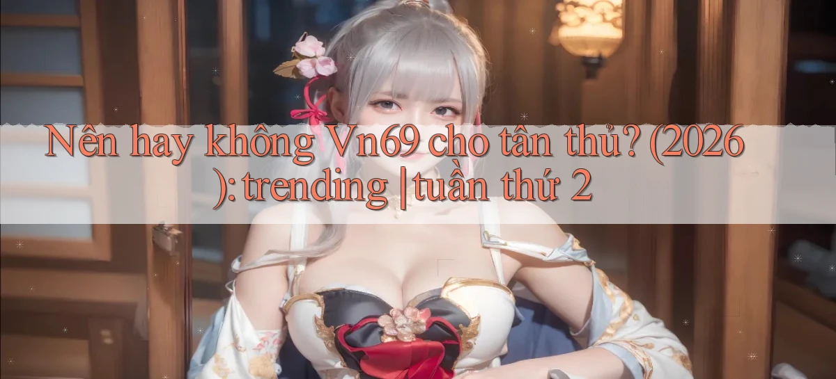 vn69   Game Kỹ Thuật Số   Link Chính Thức 24h