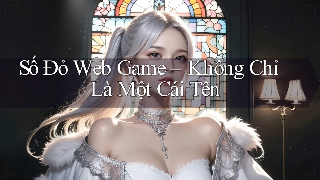 Số Đỏ Web Game – Không Chỉ Là Một Cái Tên Số Đỏ Web Game – Không Chỉ Là Một Cái Tên