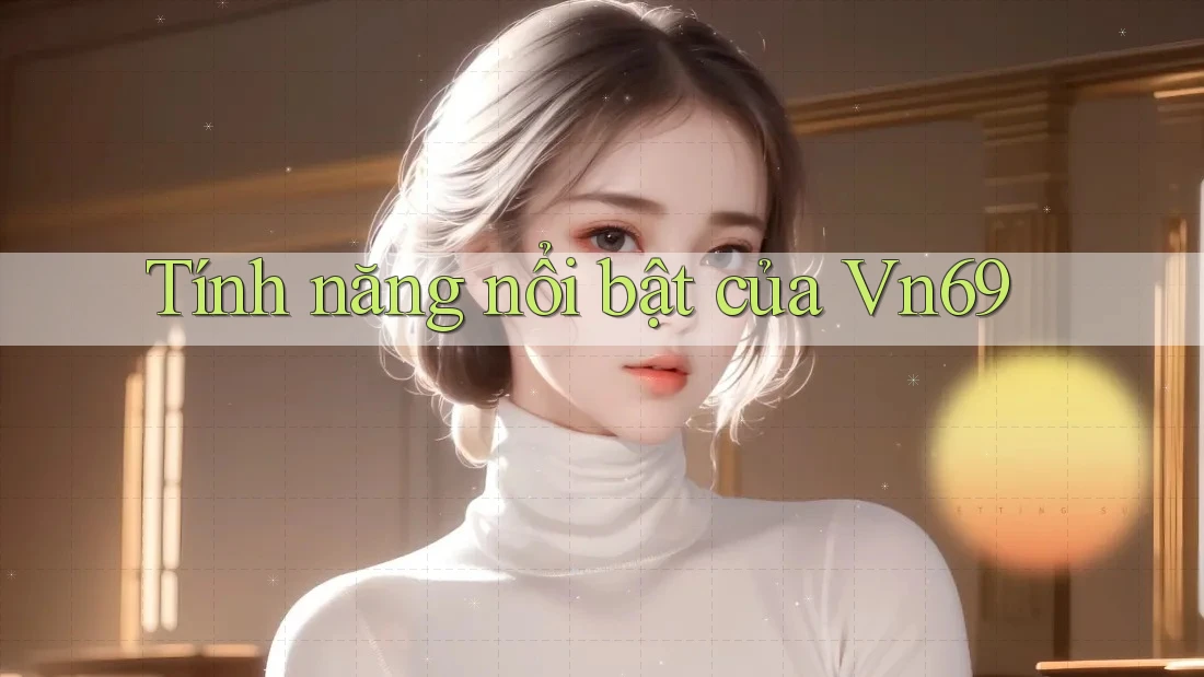 Tính năng nổi bật của vn69