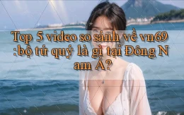 Top 5 video so sánh về vn69 bộ tứ quý là gì tại Đông Nam Á