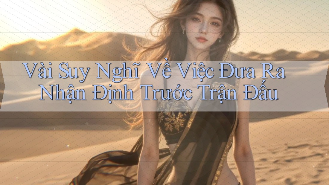 Vài Suy Nghĩ Về Việc Đưa Ra Nhận Định Trước Trận Đấu