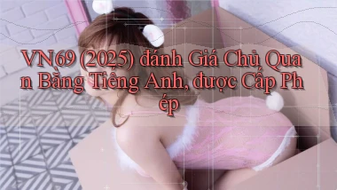 Vn69 (2025) đánh giá chủ quan bằng tiếng Anh, được cấp phép