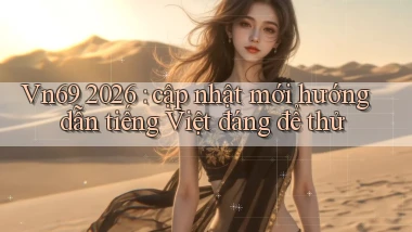 Vn69 2026 cập nhật mới hướng dẫn tiếng Việt đáng để thử
