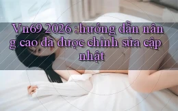 Vn69 2026 hướng dẫn nâng cao đã được chỉnh sửa cập nhật