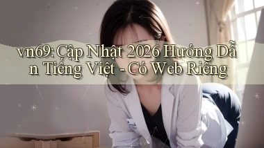 vn69 cập nhật 2026 hướng dẫn tiếng Việt   có web riêng