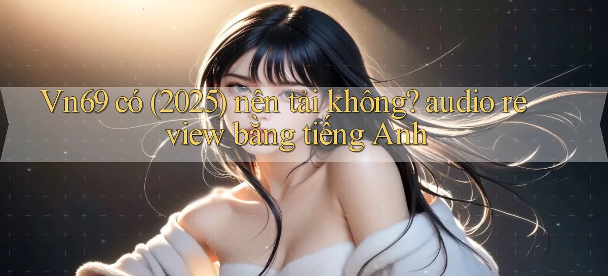 vn69   Game Kỹ Thuật Số   Link Chính Thức 24h