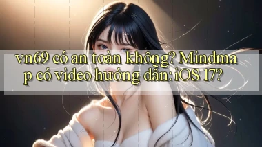 vn69 có an toàn không mindmap có video hướng dẫn iOS 17