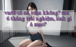 vn69 có an toàn không sau 6 tháng trải nghiệm, link giả mạo