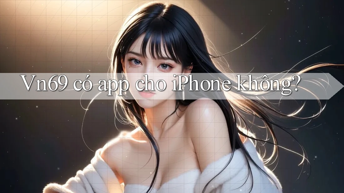 Vn69 có app cho iPhone không? Vn69 có app cho iPhone không?