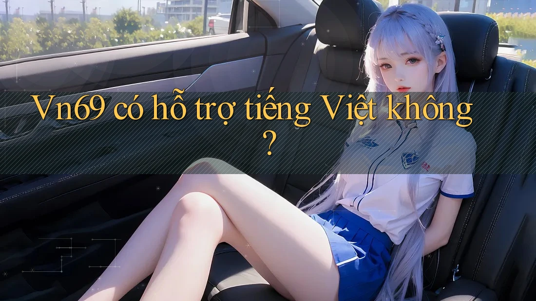 Vn69 có hỗ trợ tiếng Việt không?