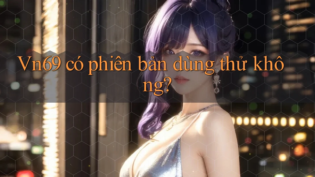 Vn69 có phiên bản dùng thử không?