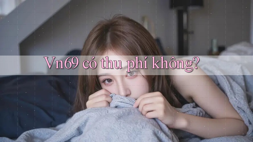 Vn69 có thu phí không? Vn69 có thu phí không?