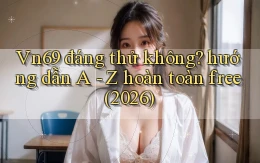 Vn69 đáng thử không hướng dẫn A   Z hoàn toàn free (2026)