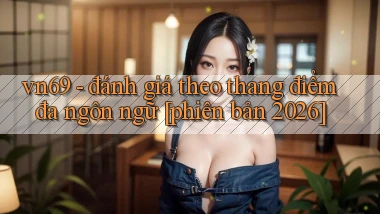 vn69   đánh giá theo thang điểm đa ngôn ngữ [phiên bản 2026]