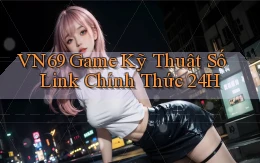 vn69   Game Kỹ Thuật Số ｜ Link Chính Thức 24h