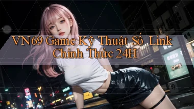 vn69   Game Kỹ Thuật Số ｜ Link Chính Thức 24h