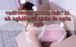 vn69 review (2026) thật kinh nghiệm cá nhân đa ngôn ngữ