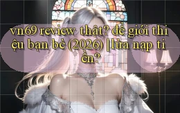 vn69 review thật để giới thiệu bạn bè (2026) lừa nạp tiền