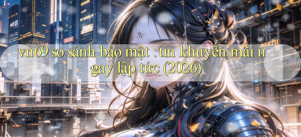 vn69   Game Kỹ Thuật Số   Link Chính Thức 24h