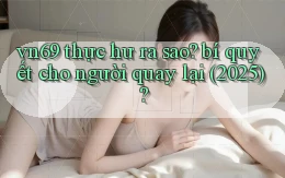 vn69 thực hư ra sao bí quyết cho người quay lại (2025)